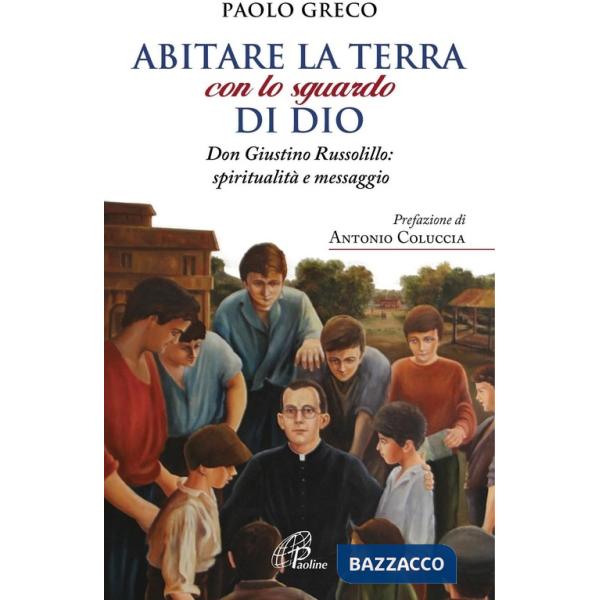 Abitare la terra con lo sguardo di Dio. Don Giustino Russolillo: spiritualità e 