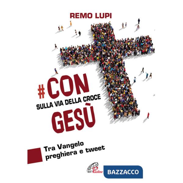 Con Gesù sulla via della Croce. Tra Vangelo, preghiera e tweet
