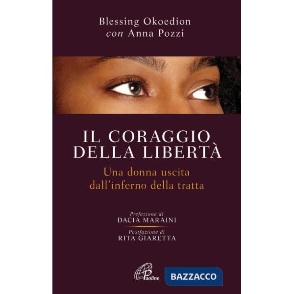 Coraggio della libertà. Una donna uscita dell'inferno della tratta (Il)