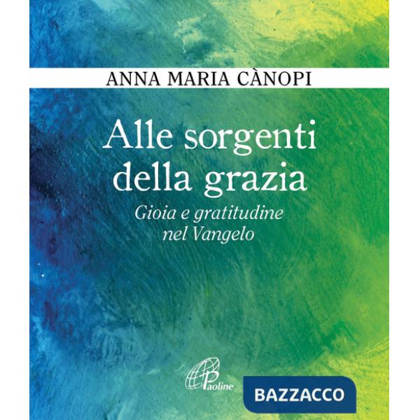 Alle sorgenti della grazia. Gioia e gratitudine nel Vangelo