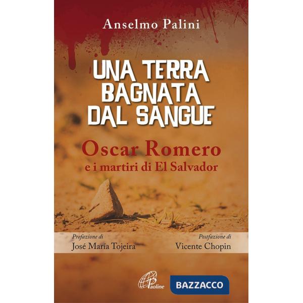 Terra bagnata dal sangue. Oscar Romero e i martiri di El Salvador (Una)