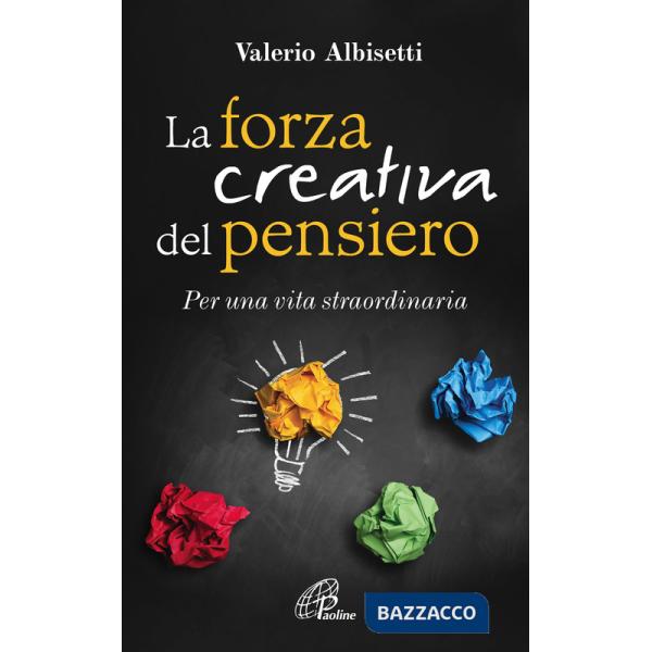 Forza creativa del pensiero. Per una vita straordinaria (La)