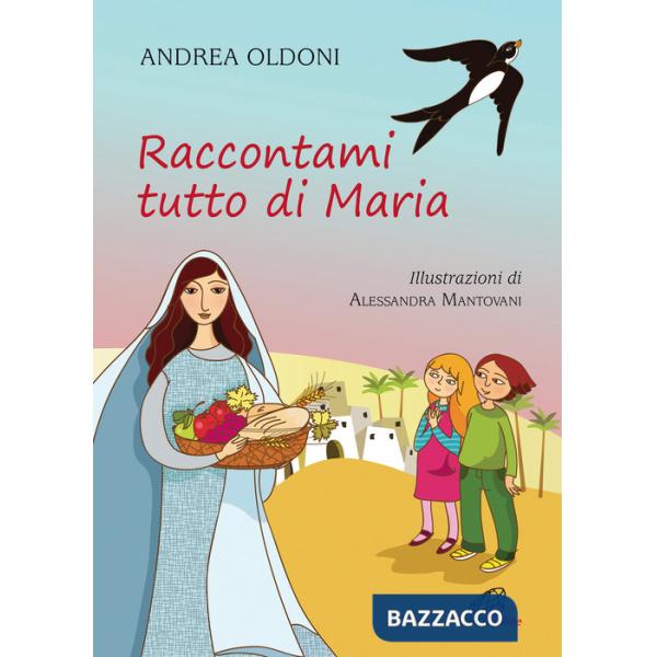 Raccontami tutto di Maria. Ediz. illustrata