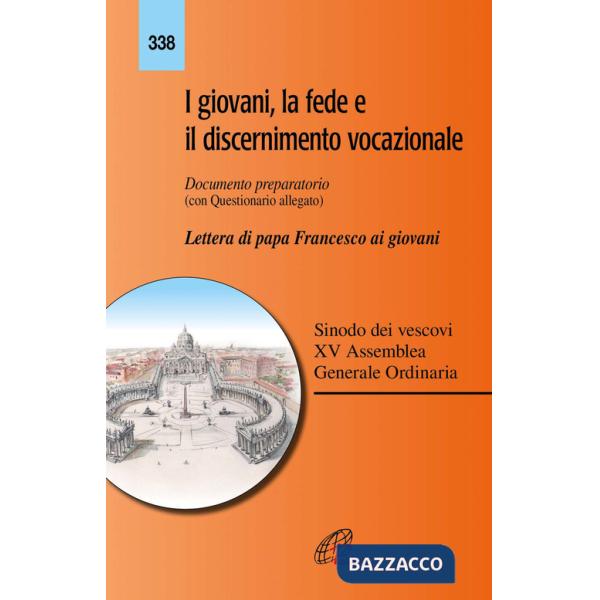 Giovani, la fede e il discernimento vocazionale. Documento preparatorio con questionario allegato. Lettera di papa Francesco ai 