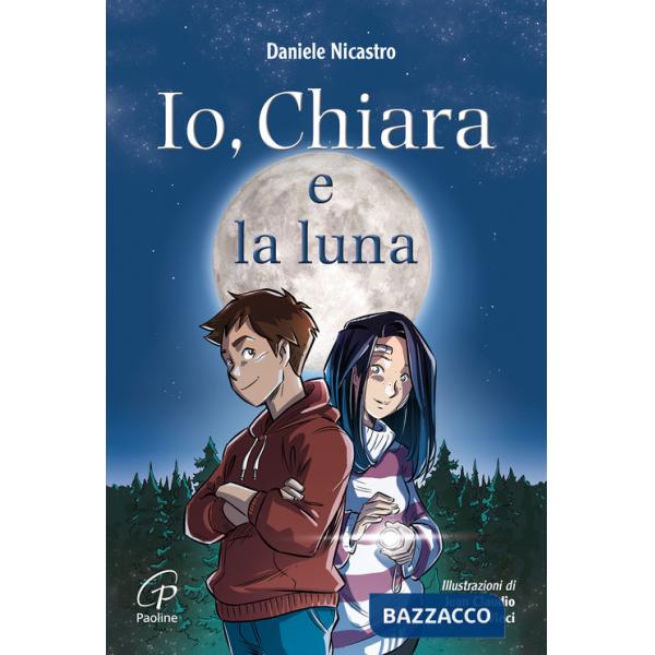 Io, Chiara e la luna. Ediz. illustrata