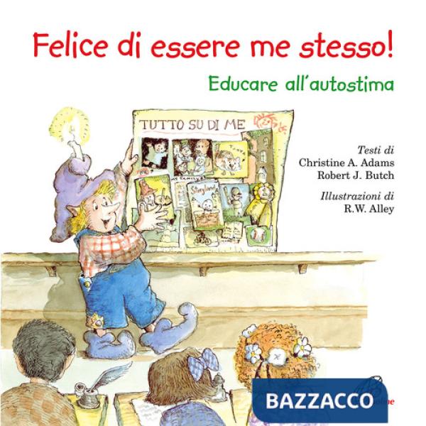 Felice di essere me stesso! Educare all'autostima. Ediz. illustrata