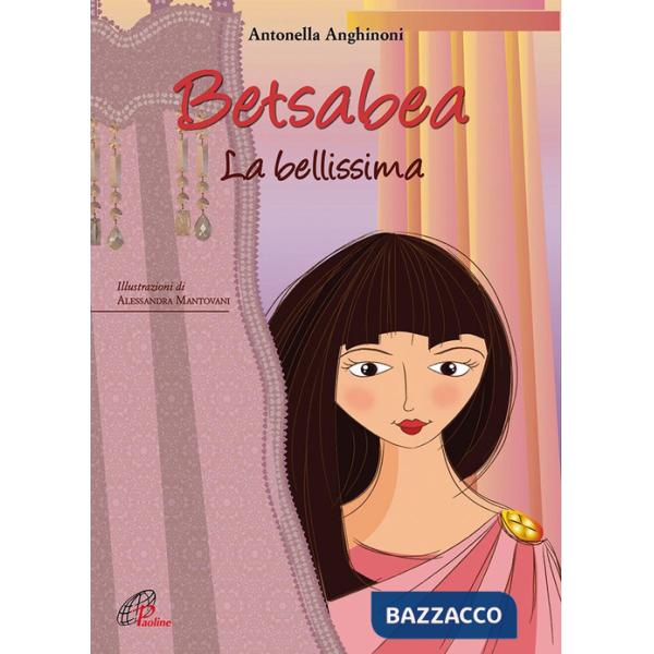 Betsabea. La bellissima. Ediz. illustrata
