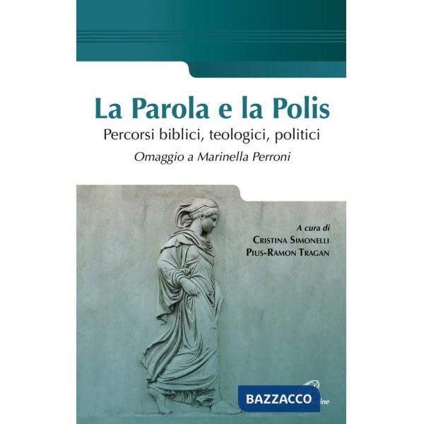 Parola e la polis. Percorsi biblici, teologici, politici. Omaggio a Marinella Perroni (La)