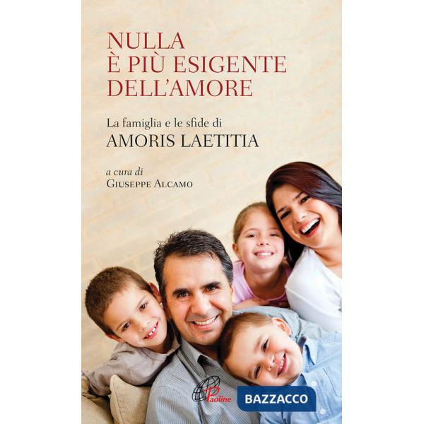 Nulla è più esigente dell'amore. La famiglia e le sfide di «Amoris laetitia»