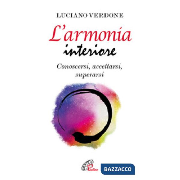 Armonia interiore. Conoscersi, accettarsi, superarsi (L')
