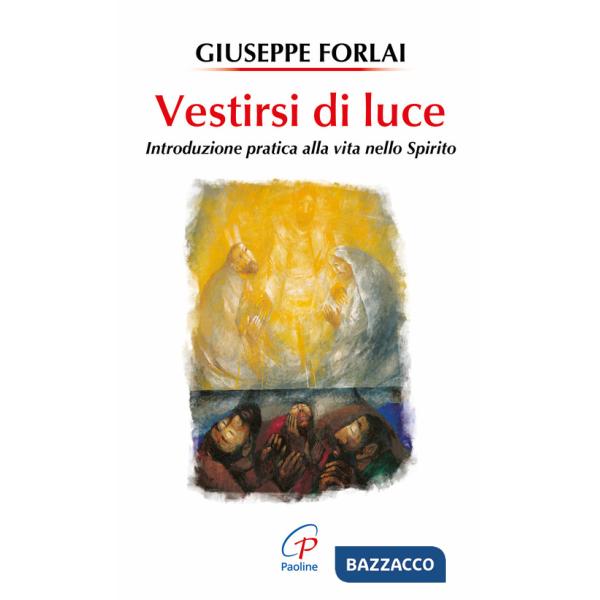 Vestirsi di luce. Introduzione pratica alla vita nello spirito