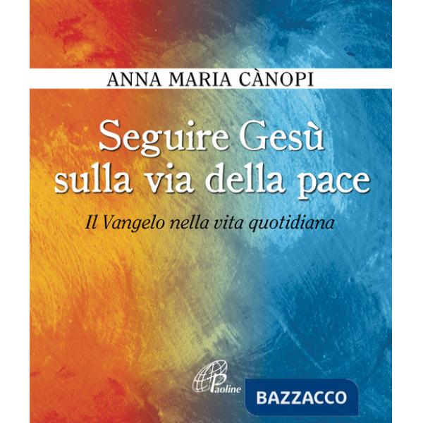 Seguire Gesù sulla via della pace. Il Vangelo nella vita quotidiana