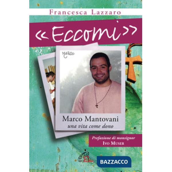«Eccomi». Marco Mantovani. Una vita come dono