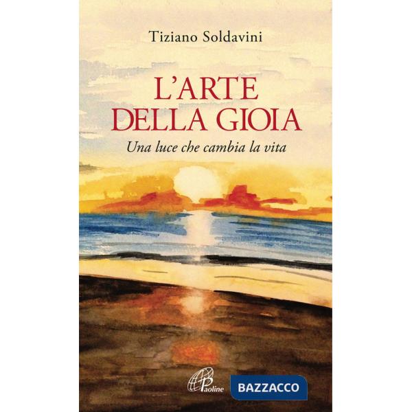 Arte della gioia. Una luce che cambia la vita (L')