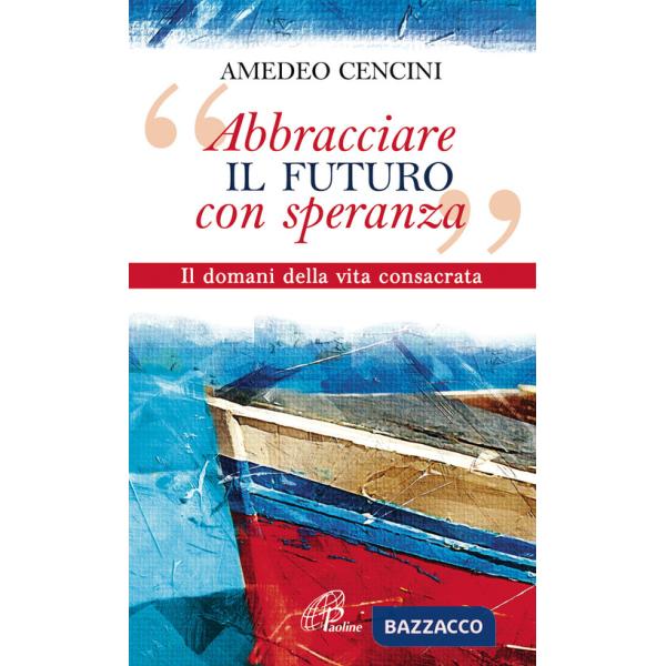 «Abbracciare il futuro con speranza». Il domani della vita consacrata