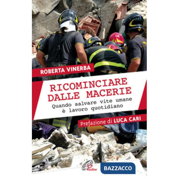 Ricominciare dalle macerie. Quando salvare vite umane è lavoro quotidiano