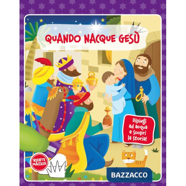 Quando nacque Gesù. Dipingi ad acqua e scopri la storia. Ediz. a colori