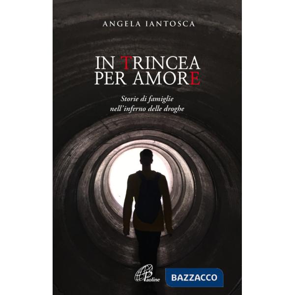 In trincea per amore. Storie di famiglie nell'inferno delle droghe