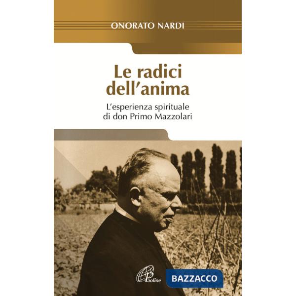 Radici dell'anima. L'esperienza spirituale di don Primo Mazzolari (Le)