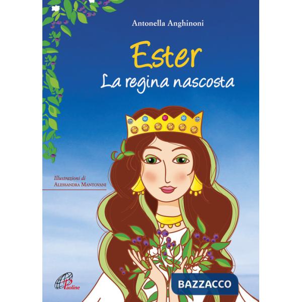 Ester. La regina nascosta. Ediz. illustrata