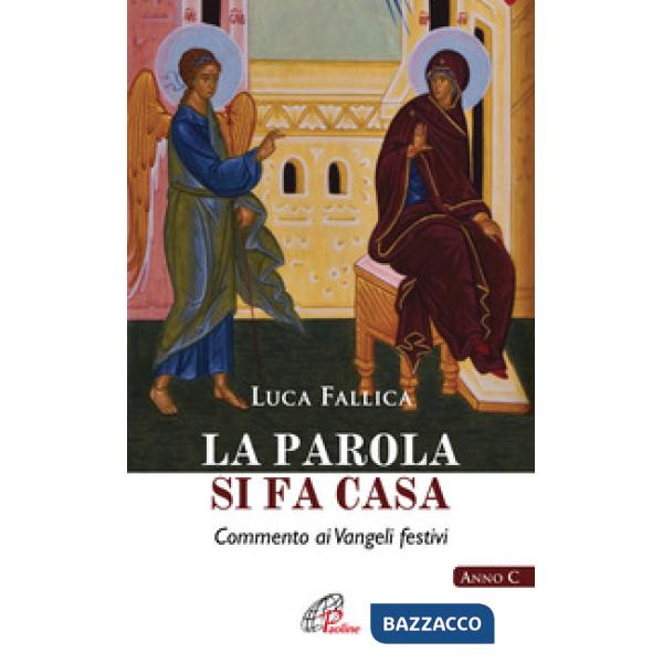 Parola si fa casa. Commento ai Vangeli festivi. Anno C (La)