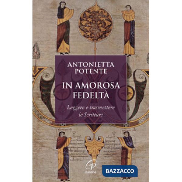In amorosa fedeltà. Leggere e trasmettere le Scritture