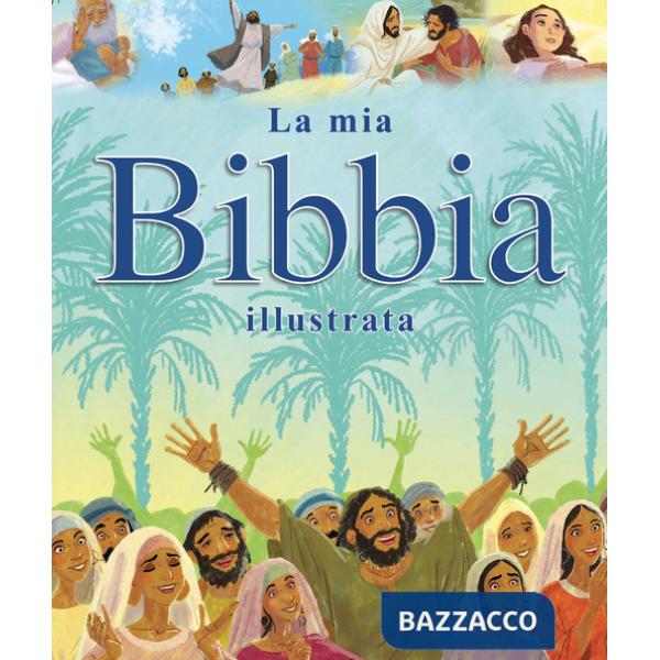 Mia Bibbia illustrata. Ediz. illustrata (La)