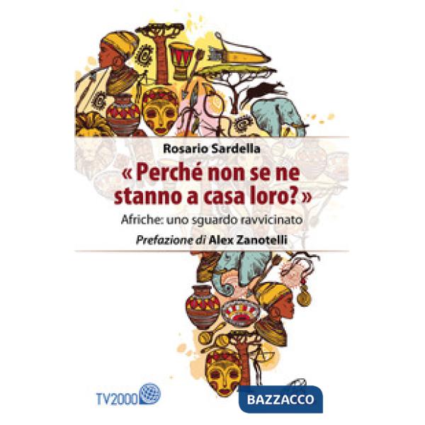 «Perché non se ne stanno a casa loro?» Afriche: uno sguardo ravvicinato