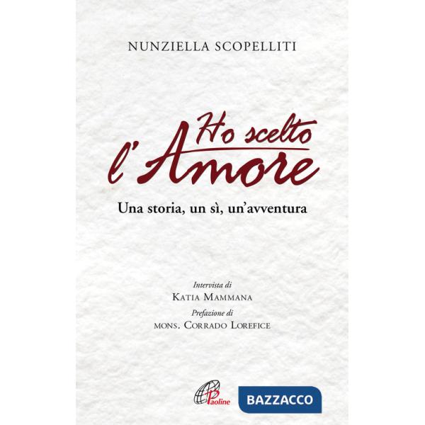 Ho scelto l'amore. Una storia, un sì, un'avventura