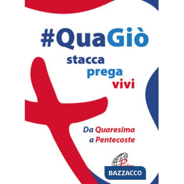 QuaGiò. Stacca prega vivi. Da Quaresima a Pentecoste