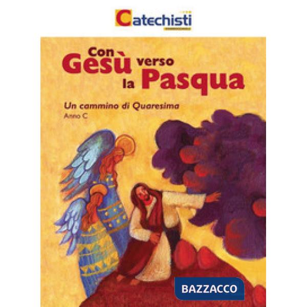Con Gesù verso la Pasqua. Un cammino di Quaresima. Anno C