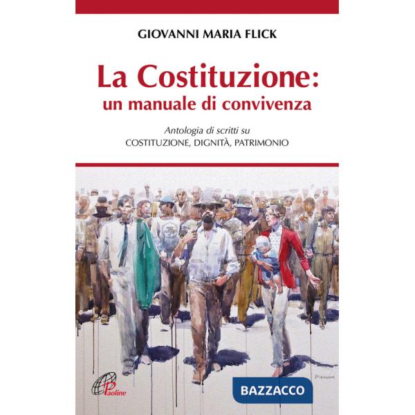 Costituzione: un manuale di convivenza. Antologia di scritti su Costituzione, Dignità, Patrimonio (La)