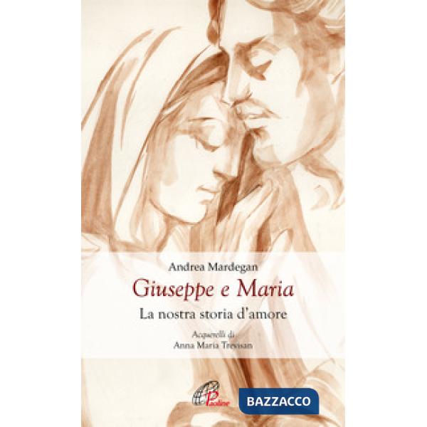 Giuseppe e Maria. La nostra storia d'amore