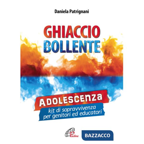 Ghiaccio bollente. Adolescenza: kit di sopravvivenza per genitori ed educatori