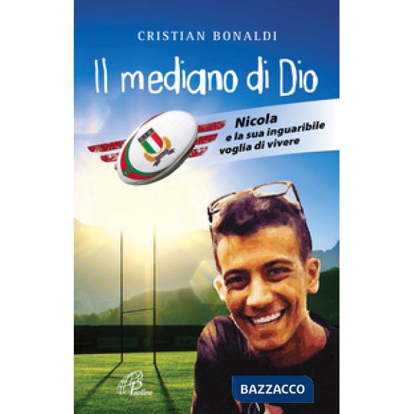Mediano di Dio. Nicola e la sua inguaribile voglia di vivere (Il)