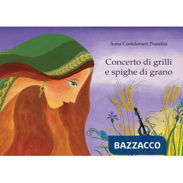 Concerto di grilli e spighe di grano. Ediz. illustrata