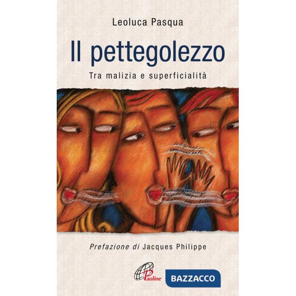 Pettegolezzo. Tra malizia e superficialità (Il)