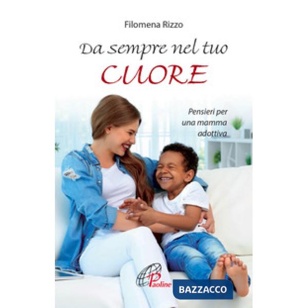 Da sempre nel tuo cuore. Pensieri per una mamma adottiva