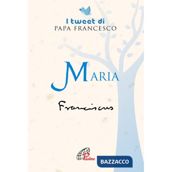 Maria. I tweet di papa Francesco