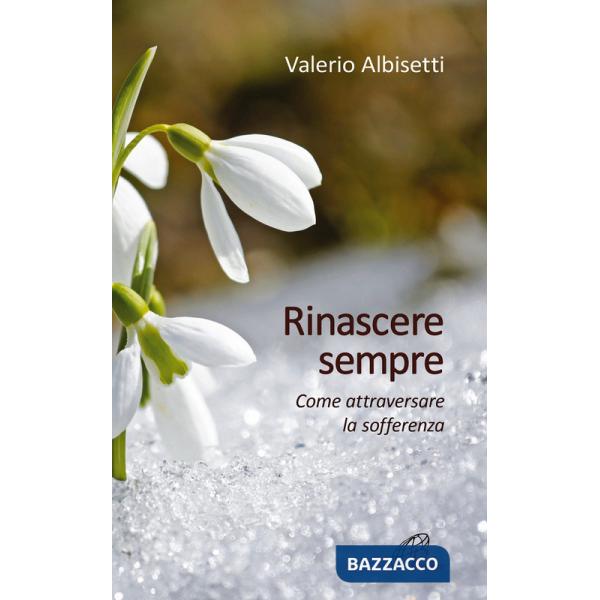 Rinascere sempre. Come attraversare la sofferenza