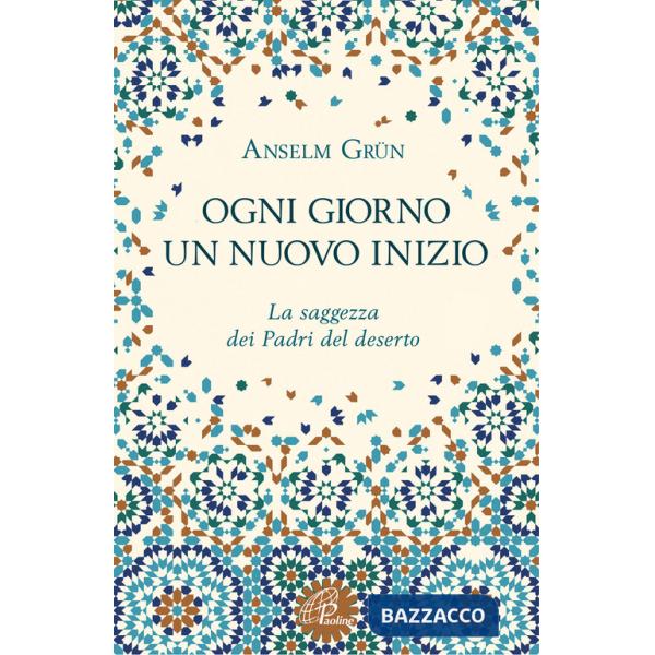 Ogni giorno un nuovo inizio. La saggezza dei Padri del deserto