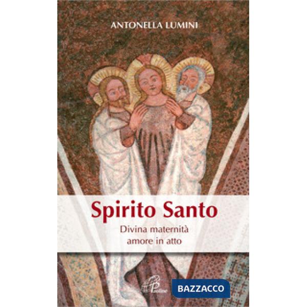 Spirito Santo. Divina maternità, amore in atto