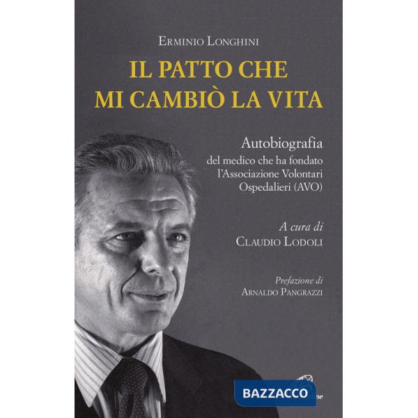 Patto che mi cambiò la vita. Autobiografia del medico che ha fondato l'Associazione Volontari Ospedalieri (AVO) (Il)