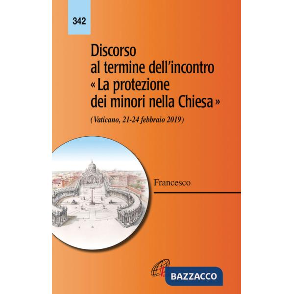 Discorso al termine dell'incontro «La protezione dei minori nella Chiesa» (Vaticano 21-24 febbraio 2019)