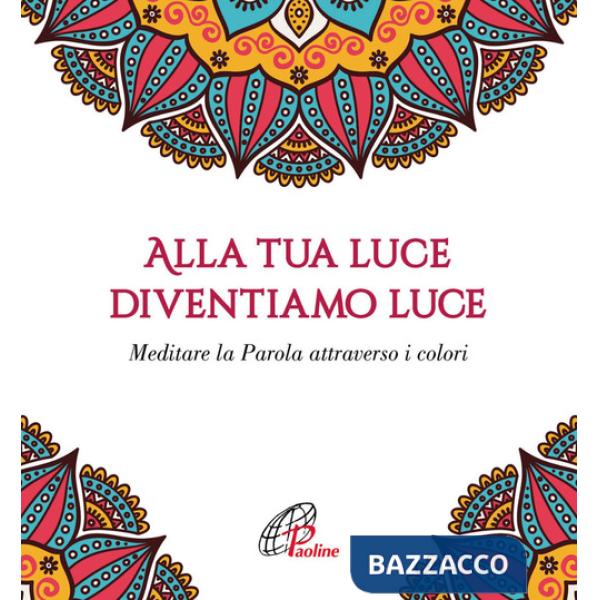 Alla tua luce diventiamo luce. Meditare la Parola attraverso i colori