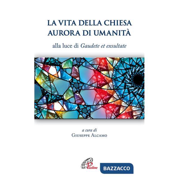 Vita della Chiesa aurora di umanità. Alla luce di Gaudete et exsultate (La)