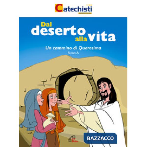 Dal deserto alla vita. Un cammino di Quaresima. Anno A