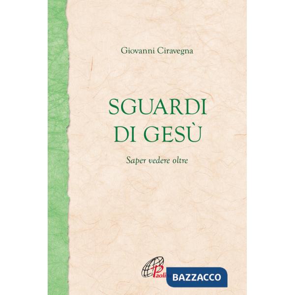 Sguardi di Gesù. Saper vedere oltre