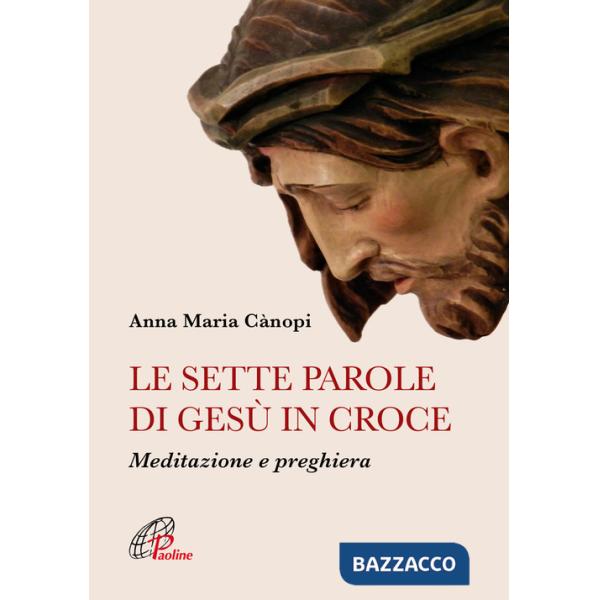 Sette parole di Gesù in croce. Meditazione e preghiera. Nuova ediz. (Le)