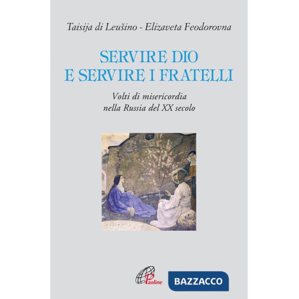 Servire Dio e servire i fratelli. Volti di misericordia nella Russia del XX secolo